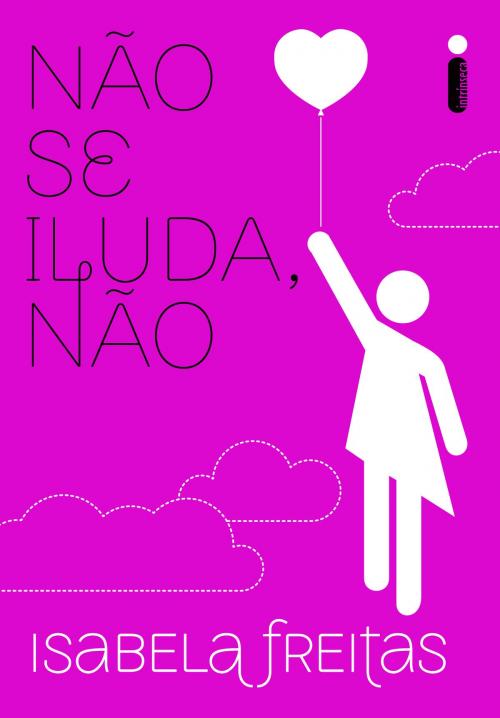 Cover of the book Não se iluda, não by Isabela Freitas, Intrínseca