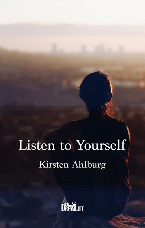 Cover of the book Listen to Yourself by Kirsten Ahlburg, DreamLitt