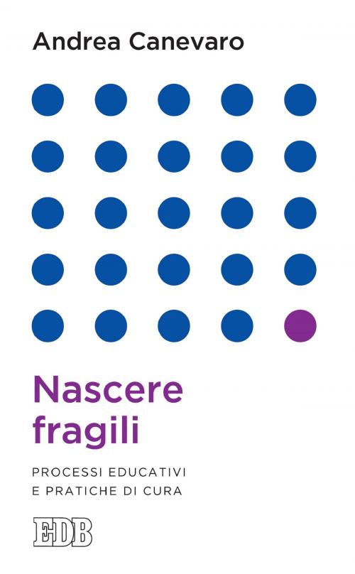 Cover of the book Nascere fragili by Andrea Canevaro, EDB - Edizioni Dehoniane Bologna