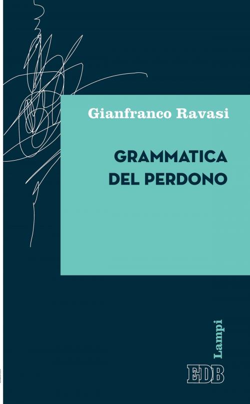 Cover of the book Grammatica del perdono by Gianfranco Ravasi, EDB - Edizioni Dehoniane Bologna