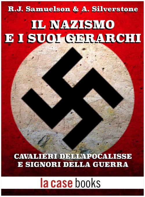 Cover of the book Il Nazismo e i suoi gerarchi by Richard J. Samuelson, Axel Silverstone, LA CASE