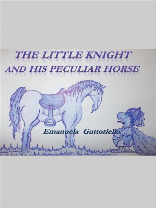 Cover of the book The Little Knight And His Peculiar Horse by Emanuela Guttoriello, Youcanprint