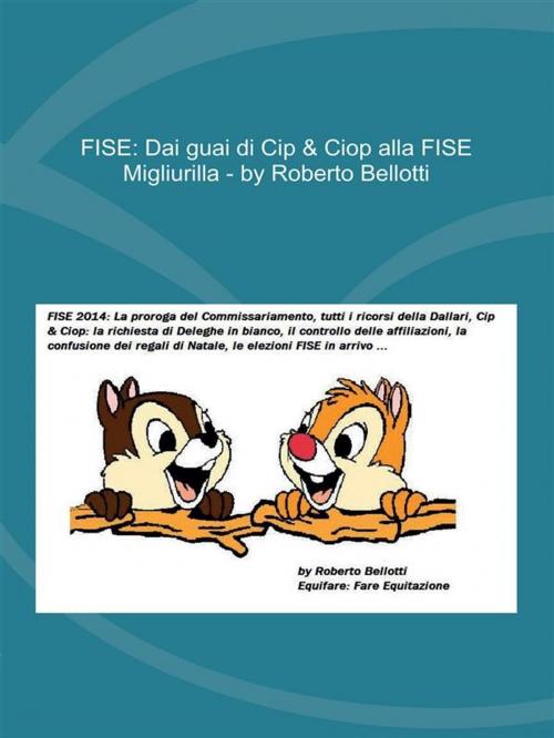 Cover of the book FISE: Dai guai di Cip & Ciop alla FISE Migliurilla by Roberto Bellotti, Youcanprint