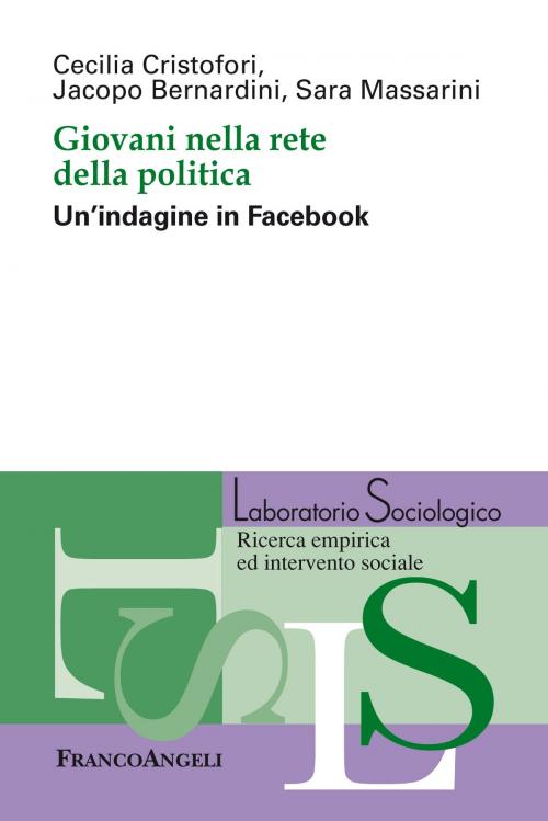 Cover of the book Giovani nella rete della politica. Un'indagine in Facebook by Cecilia Cristofori, Jacopo Bernardini, Sara Massarini, Franco Angeli Edizioni
