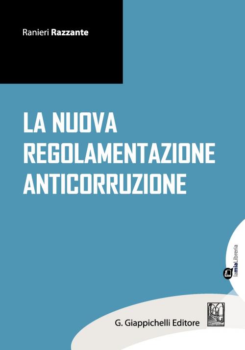 Cover of the book La nuova regolamentazione anticorruzione by Ranieri Razzante, Ciro Santoriello, Marilisa De Nigris, Giappichelli Editore