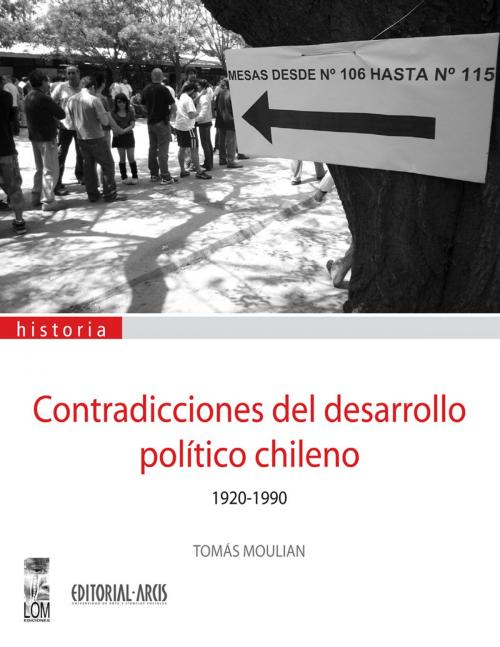 Cover of the book Contradicciones del desarrollo político chileno 1930-1990 by Tomás Moulian, LOM Ediciones