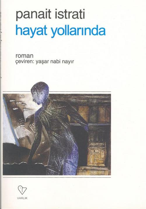 Cover of the book Hayat Yollarında by Panait Istrati, Yaşar Nabi (varisleri), VARLIK