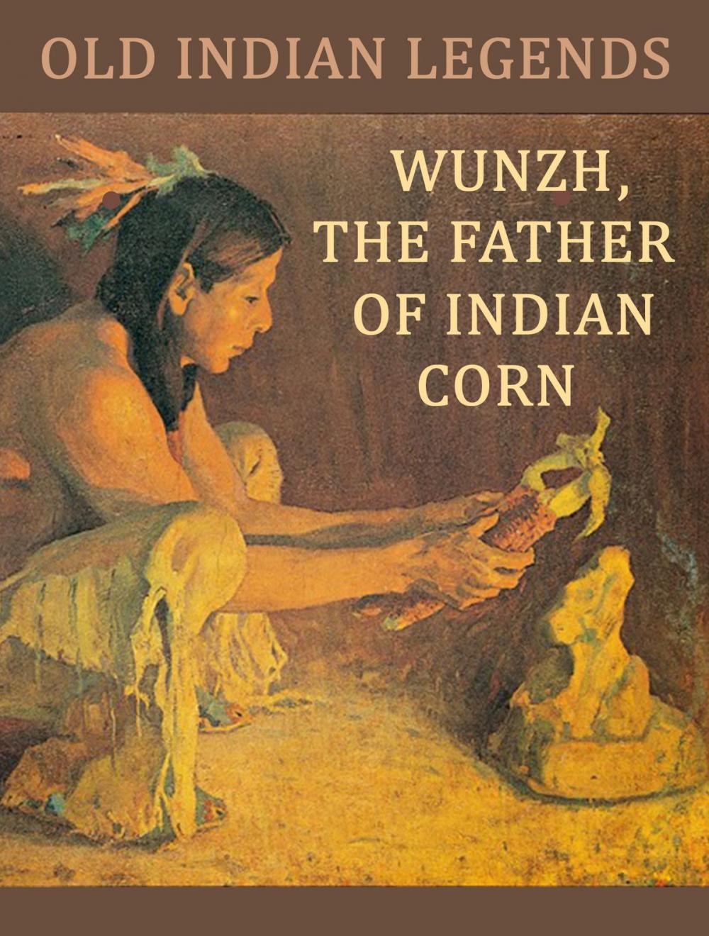 Big bigCover of Wunzh, the Father of Indian Corn