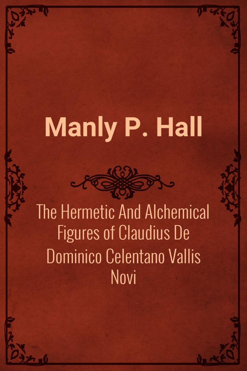 Big bigCover of The Hermetic And Alchemical Figures of Claudius De Dominico Celentano Vallis Novi