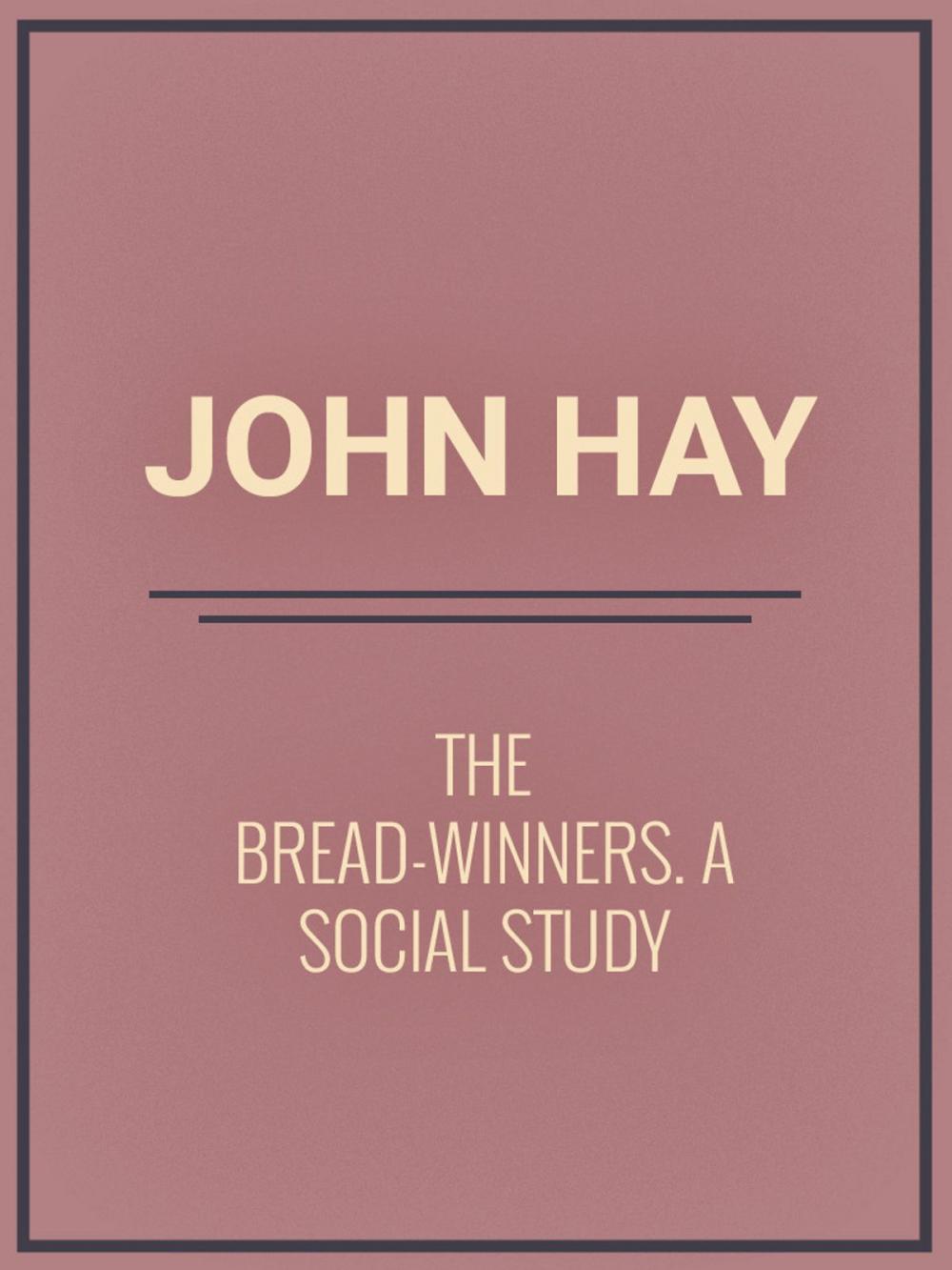 Big bigCover of The Bread-winners: A Social Study