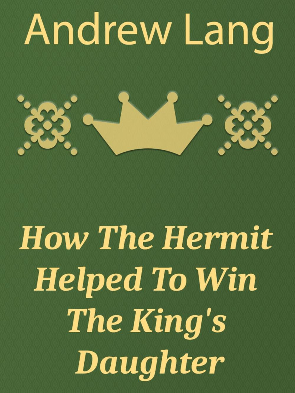 Big bigCover of How The Hermit Helped To Win The King's Daughter