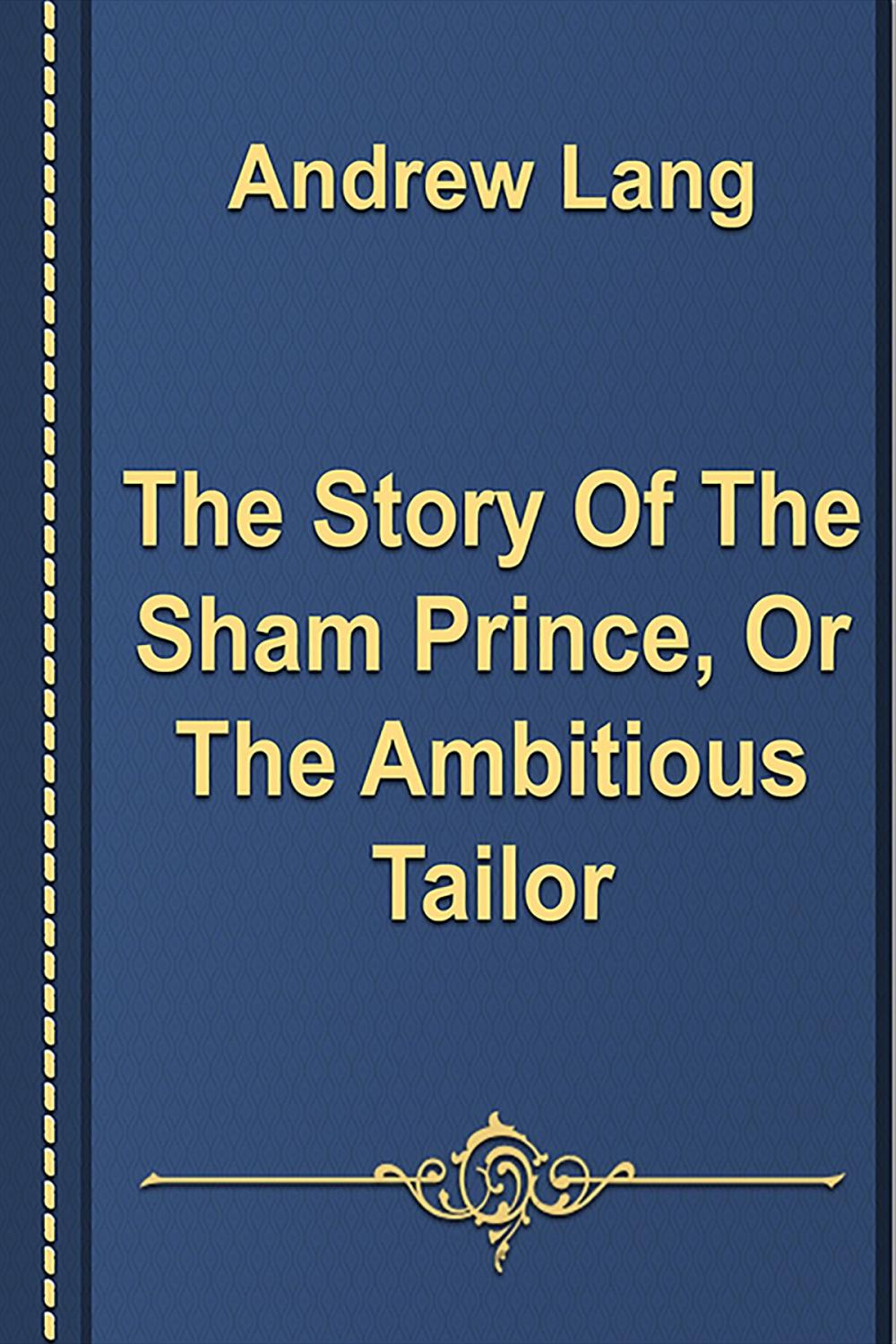 Big bigCover of The Story Of The Sham Prince, Or The Ambitious Tailor