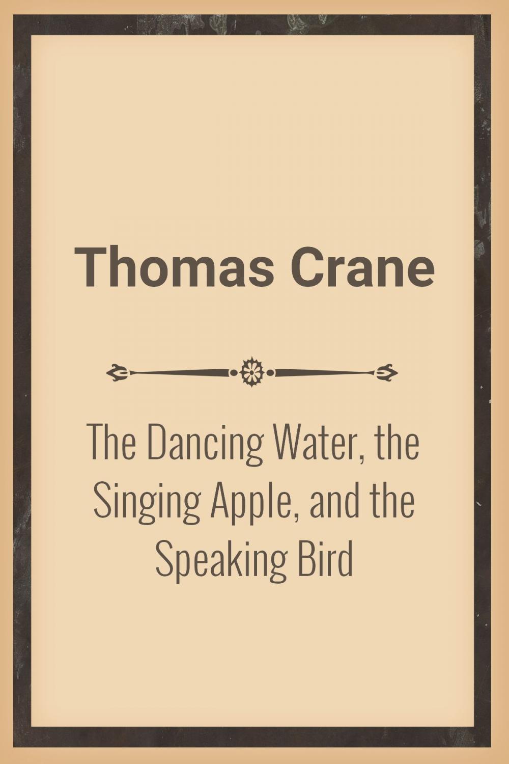 Big bigCover of The Dancing Water, the Singing Apple, and the Speaking Bird