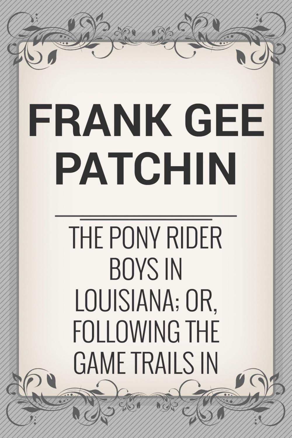 Big bigCover of The Pony Rider Boys in Louisiana; or, Following the Game Trails in the Canebrake