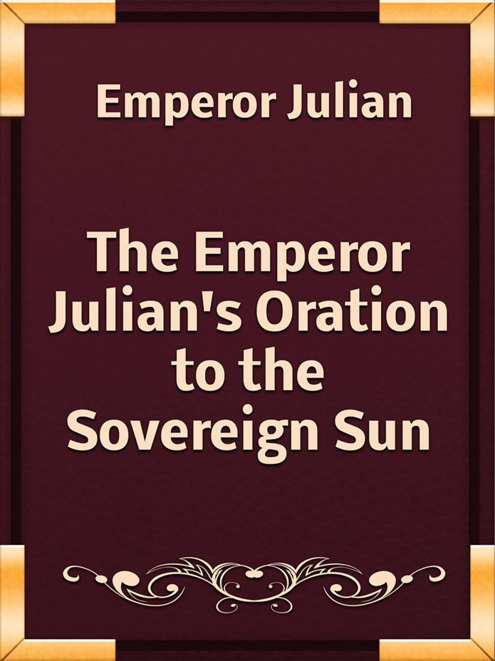 Big bigCover of The Emperor Julian's Oration to the Sovereign Sun