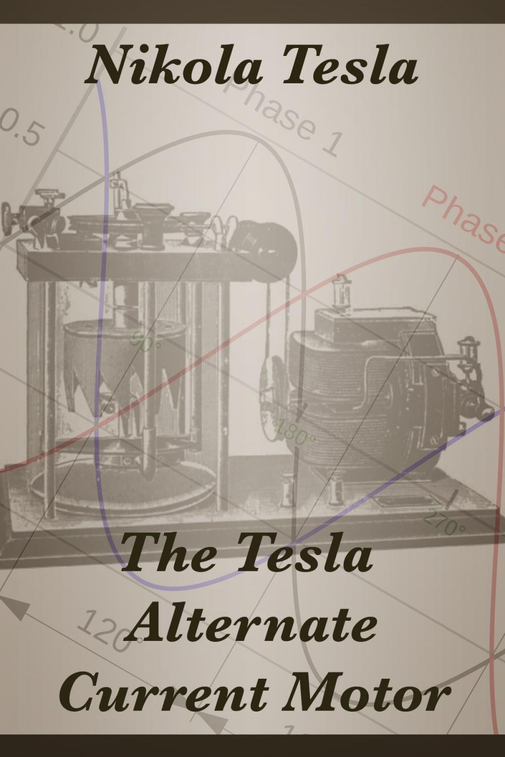 Big bigCover of The Tesla Alternate Current Motor