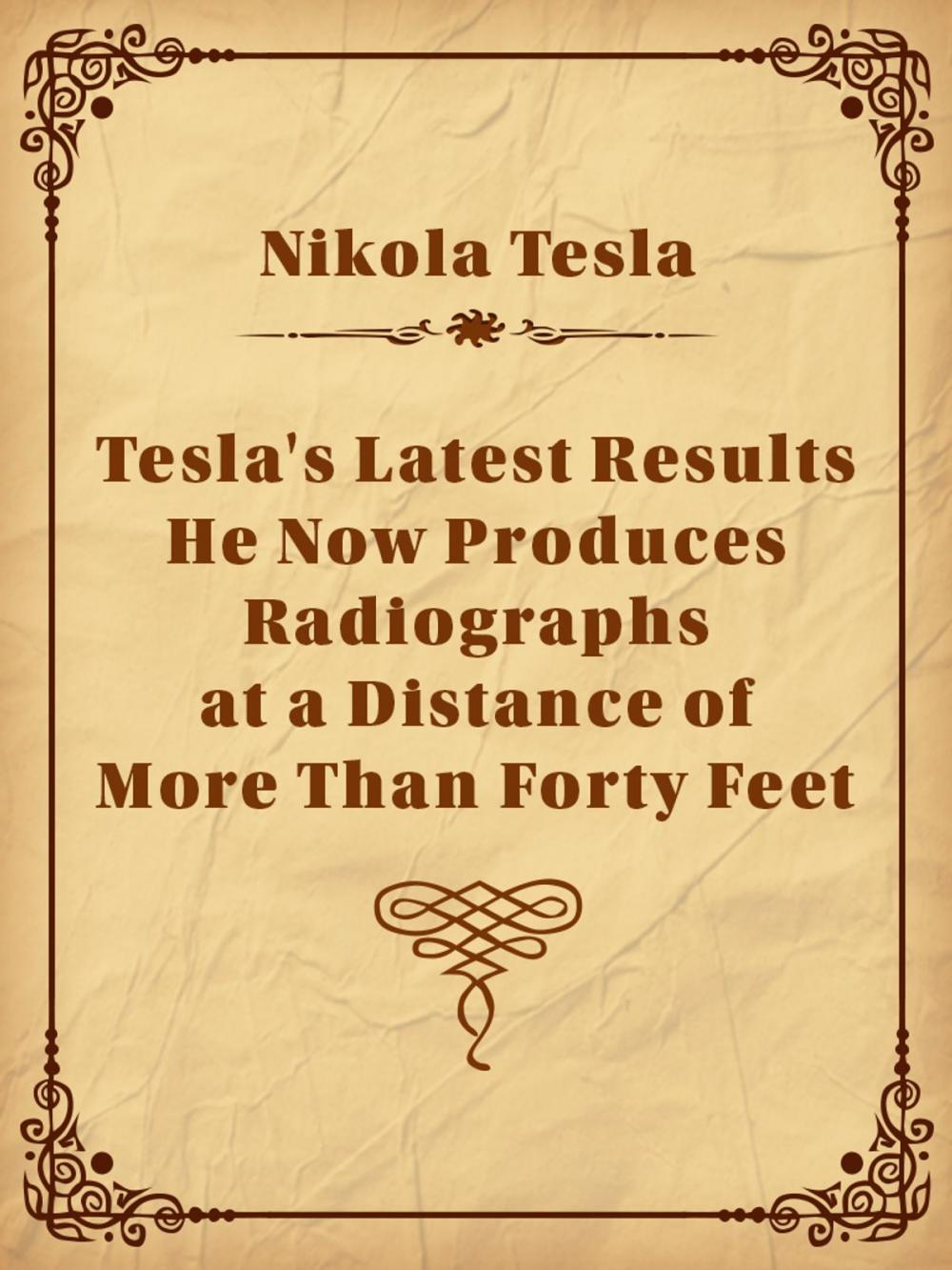 Big bigCover of Tesla's Latest Results - He Now Produces Radiographs at a Distance of More Than Forty Feet