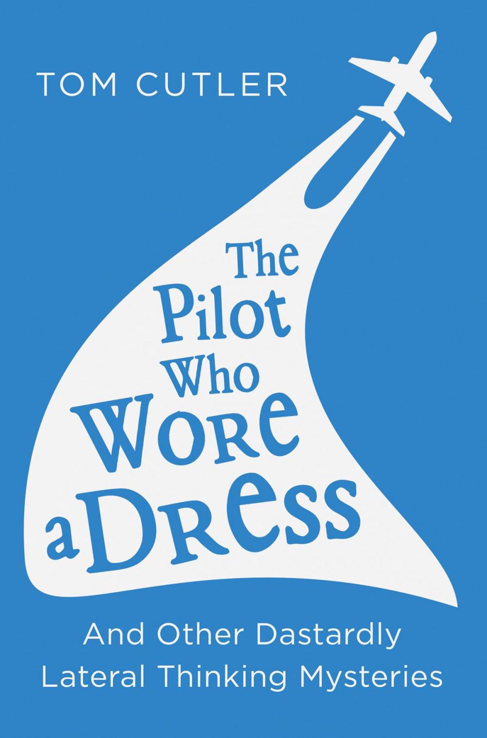 Big bigCover of The Pilot Who Wore a Dress: And Other Dastardly Lateral Thinking Mysteries