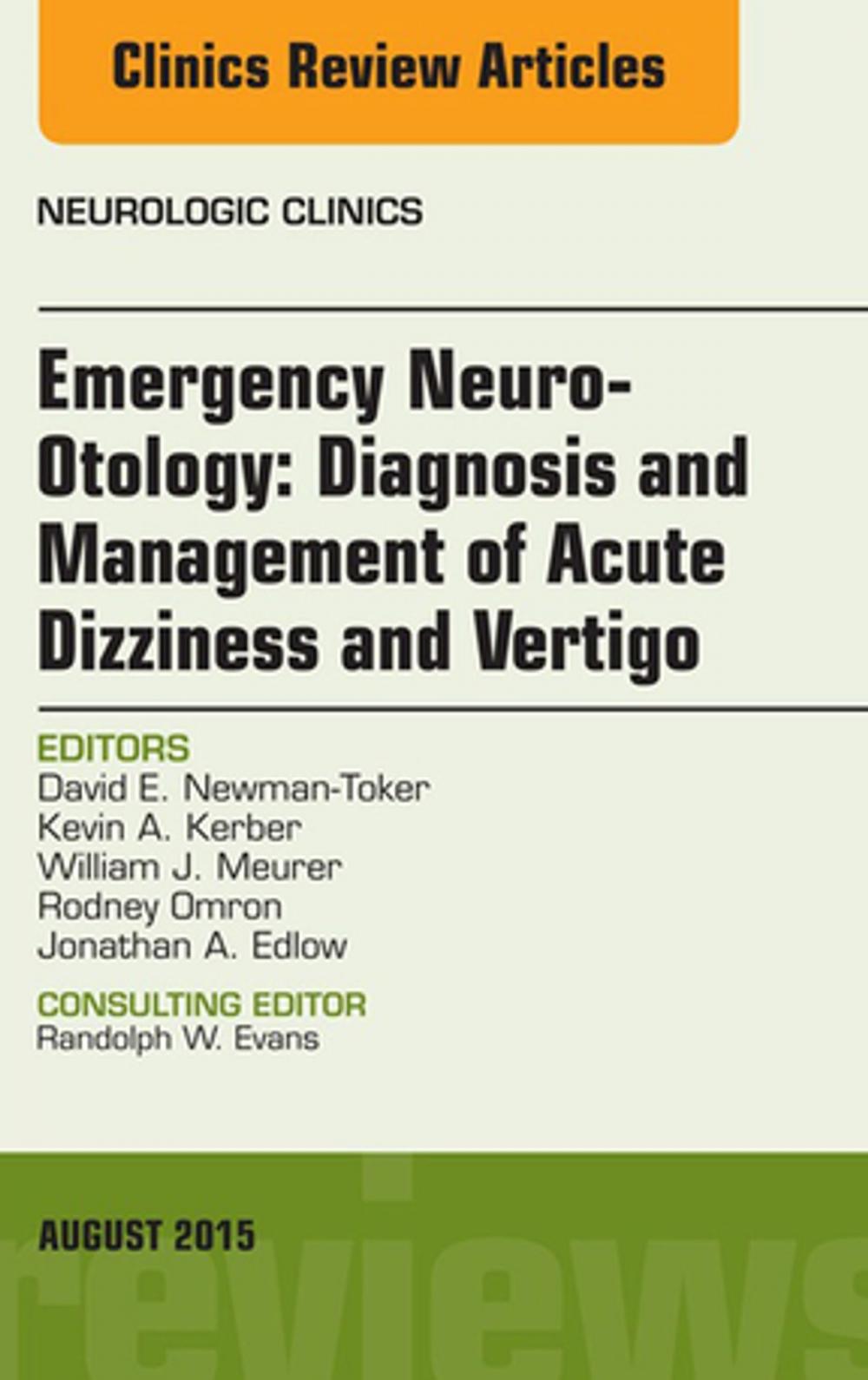 Big bigCover of Emergency Neuro-Otology: Diagnosis and Management of Acute Dizziness and Vertigo, An Issue of Neurologic Clinics, E-Book