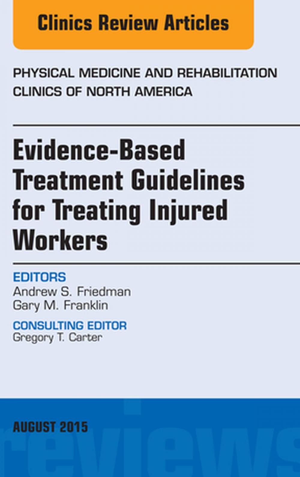 Big bigCover of Evidence-Based Treatment Guidelines for Treating Injured Workers, An Issue of Physical Medicine and Rehabilitation Clinics of North America, E-Book