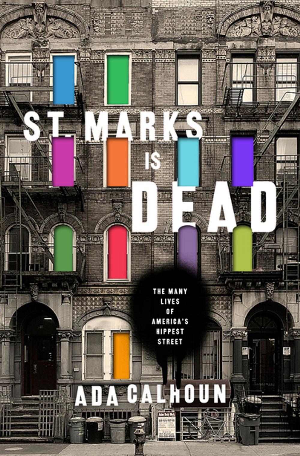 Big bigCover of St. Marks Is Dead: The Many Lives of America's Hippest Street