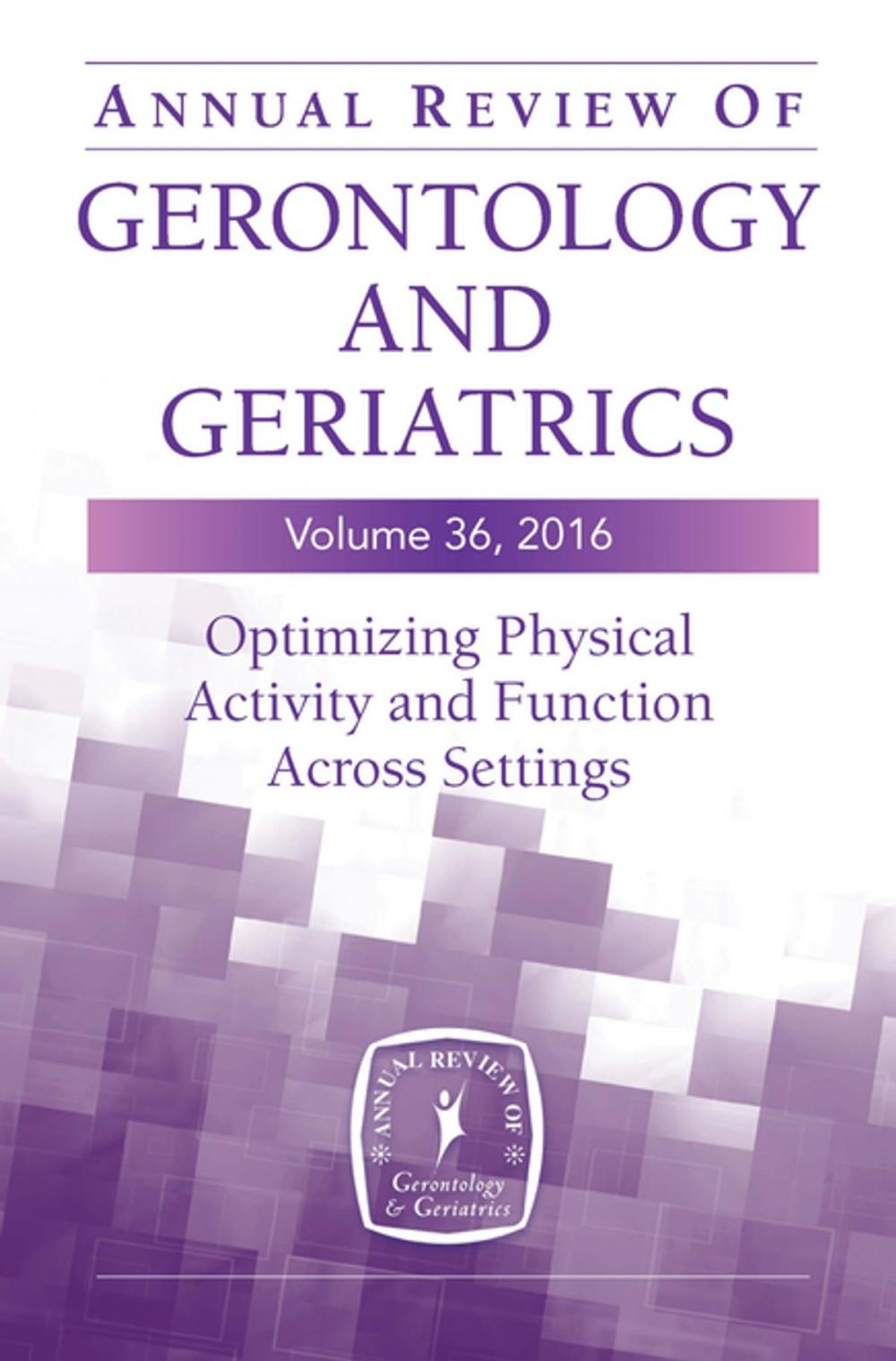 Big bigCover of Annual Review of Gerontology and Geriatrics, Volume 36, 2016