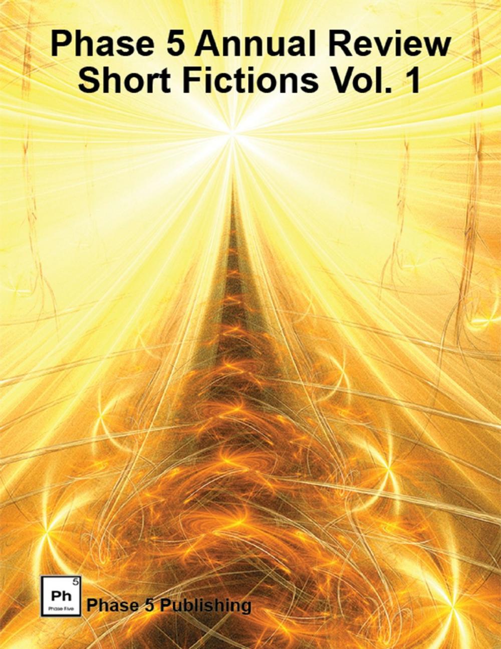 Big bigCover of Phase 5 Annual Review: Short Fictions Vol. 1