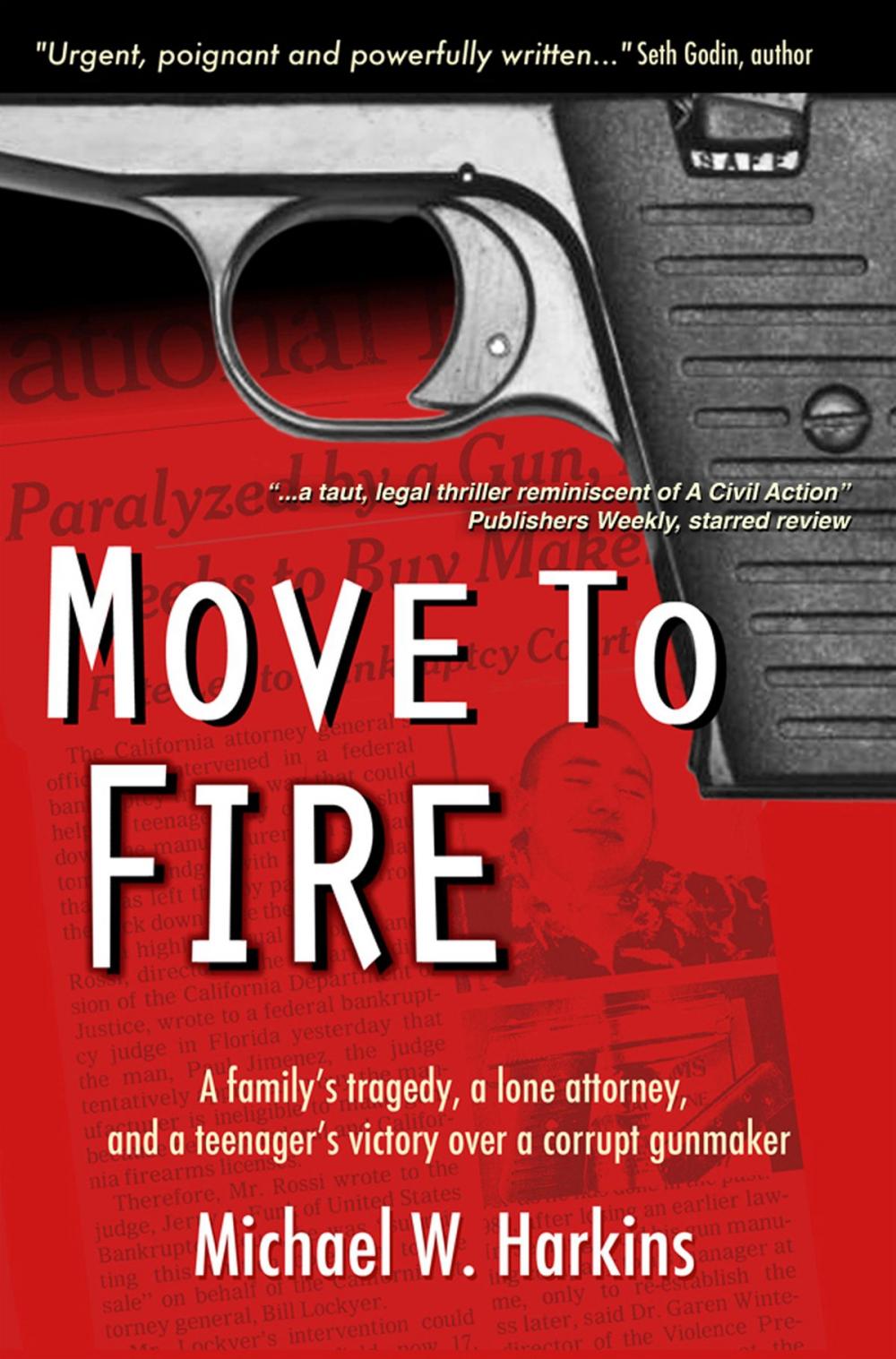 Big bigCover of Move To Fire: A Family's Tragedy, A Lone Attorney, And A Teenager's Victory Over A Corrupt Gunmaker