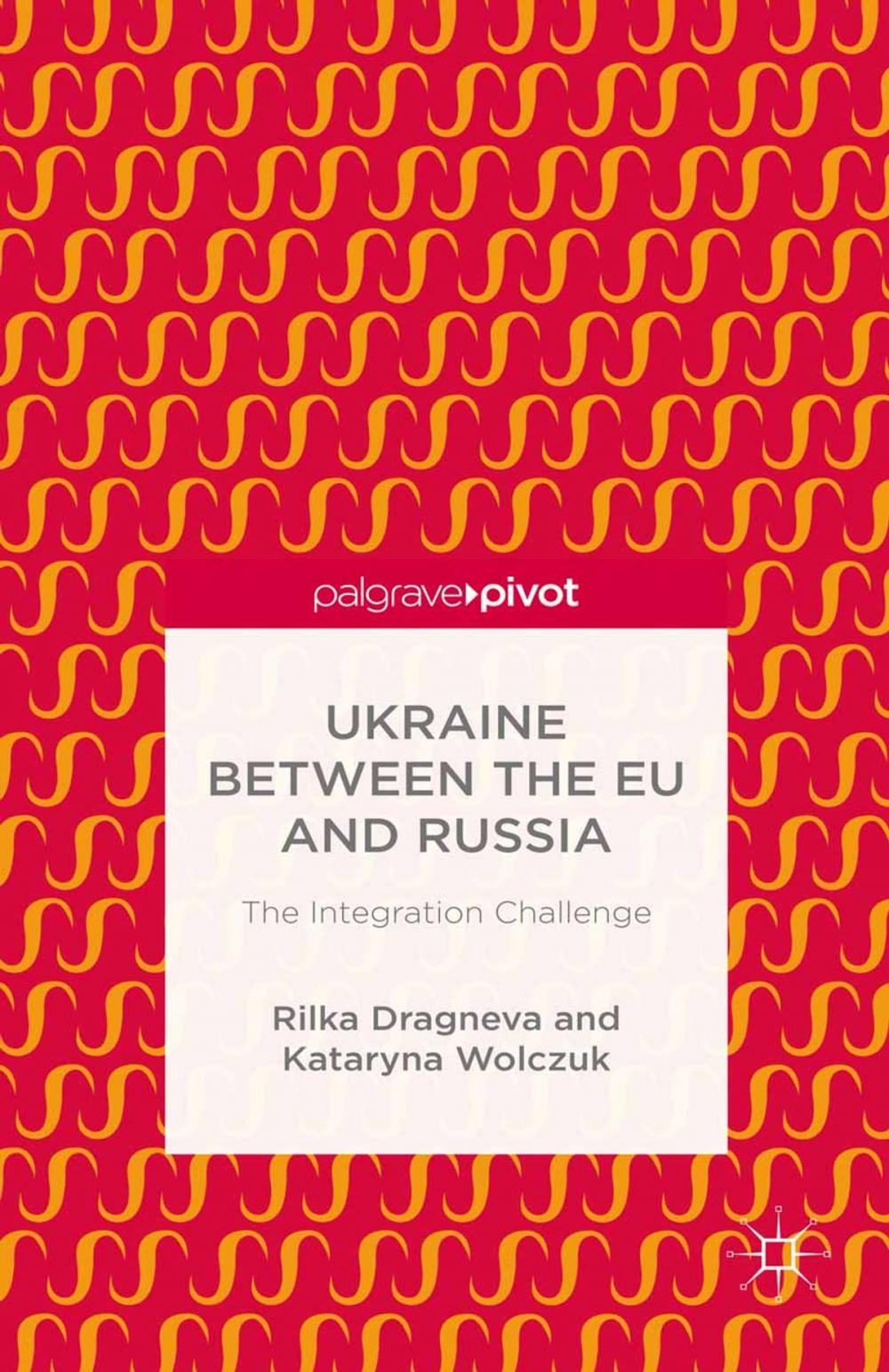 Big bigCover of Ukraine Between the EU and Russia: The Integration Challenge