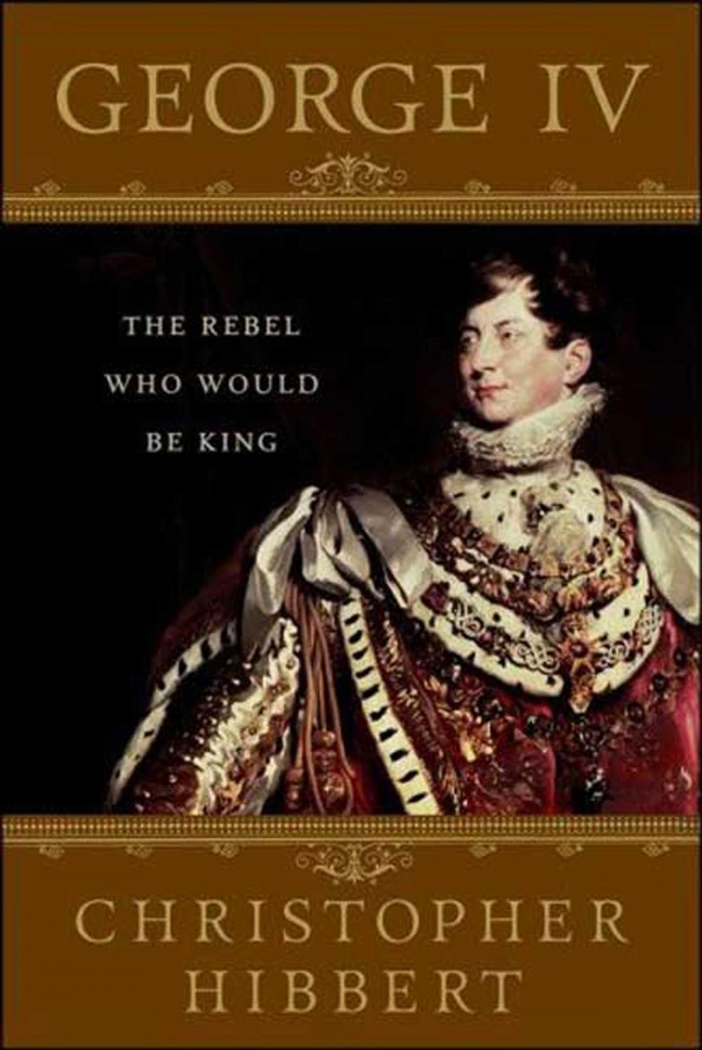 Big bigCover of George IV: The Rebel Who Would Be King