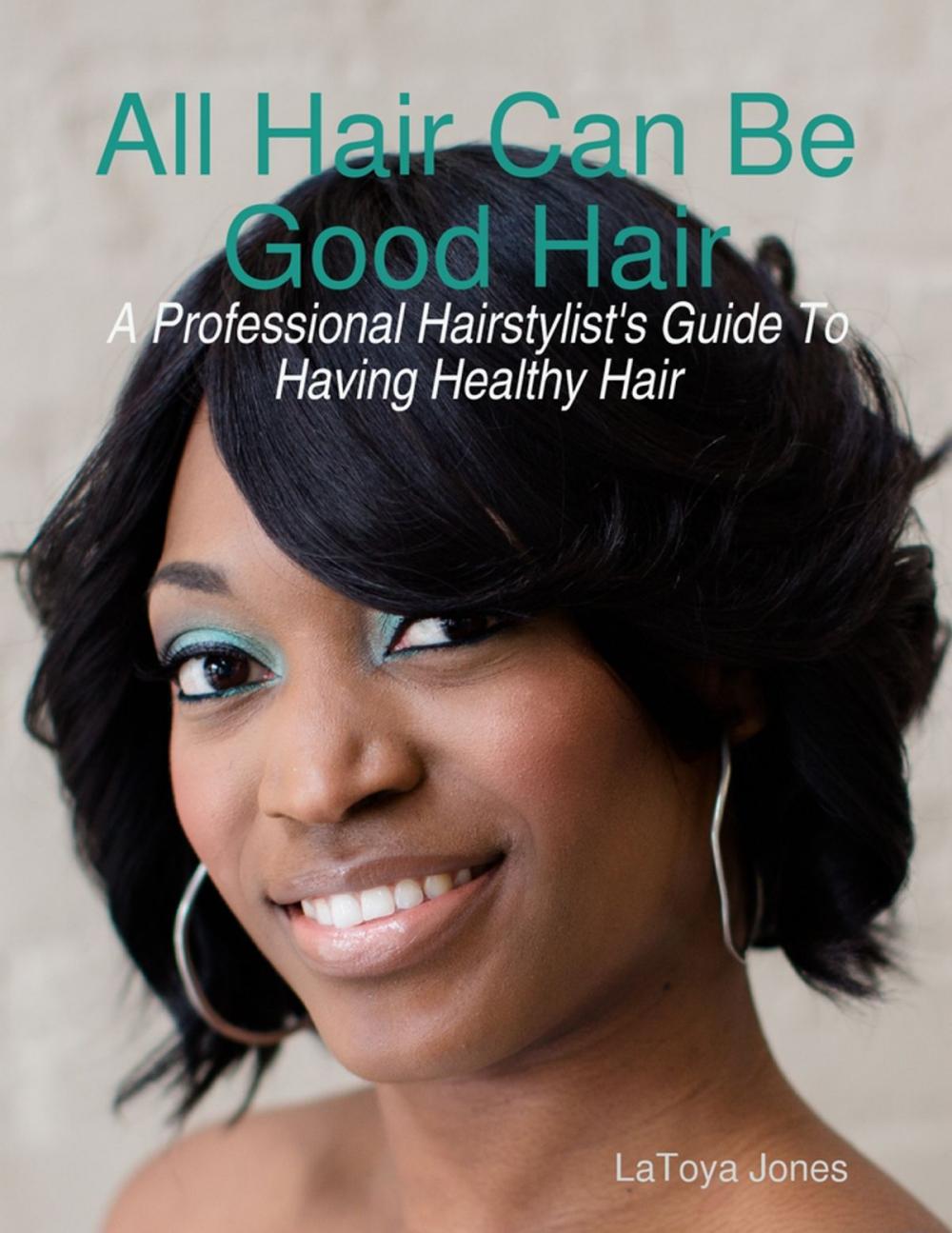 Big bigCover of All Hair Can Be Good Hair: A Professional Hairstylist's Guide to Having Healthy Hair