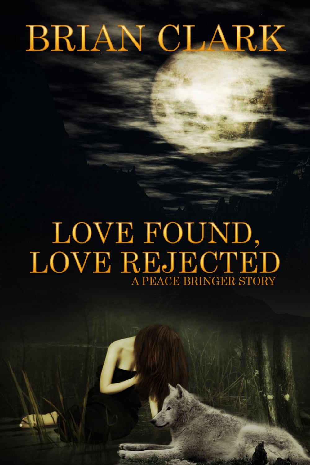 Big bigCover of Love Rejected: Love Found: A Peace Bringer Story