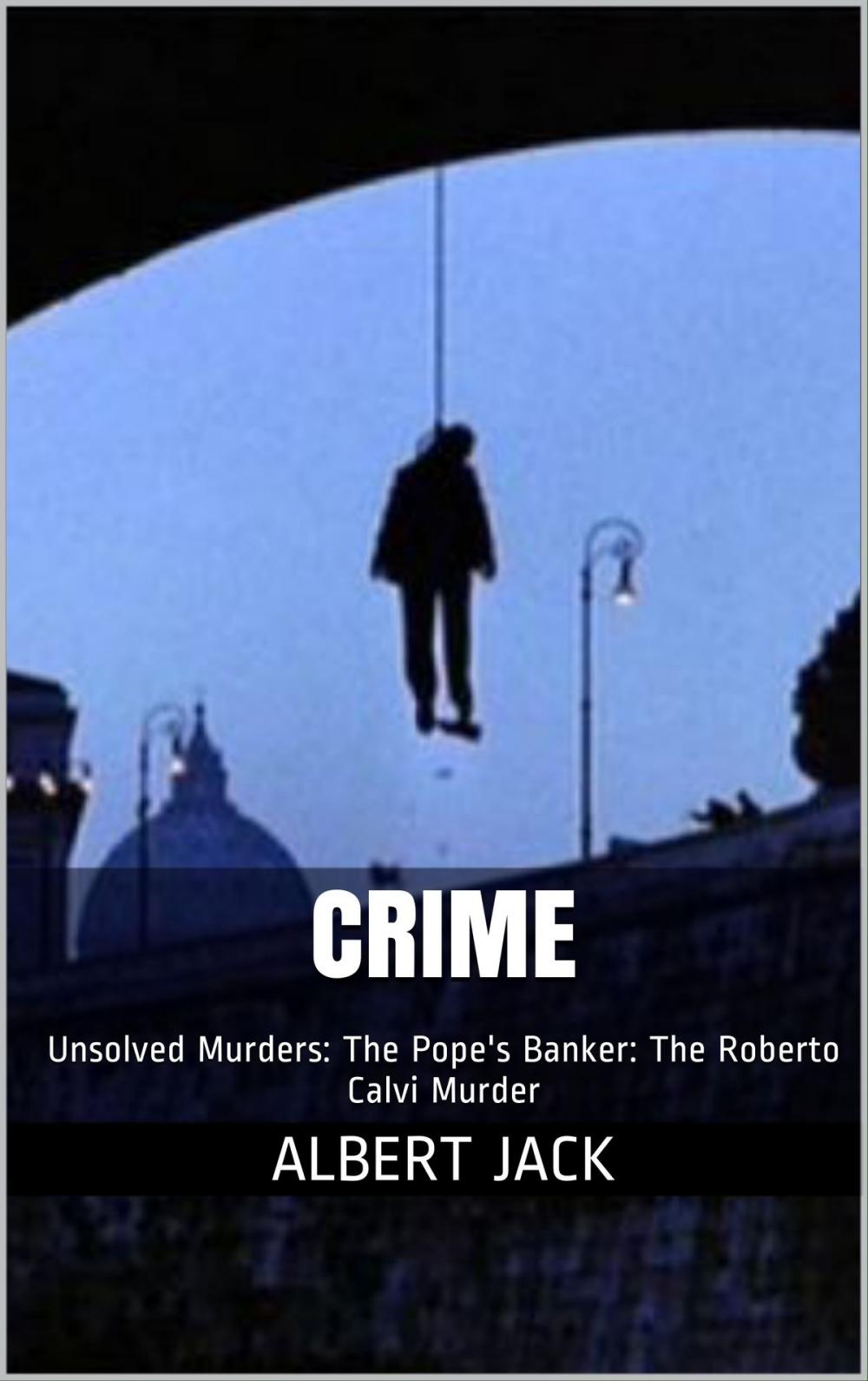 Big bigCover of Crime: Unsolved Murders: The Pope's Banker: The Roberto Calvi Murder