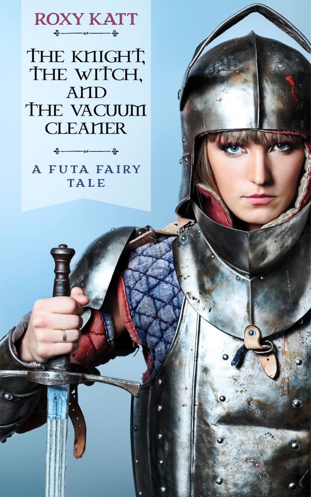 Big bigCover of The Knight, the Witch, and the Vacuum Cleaner: A Futa Fairy Tale