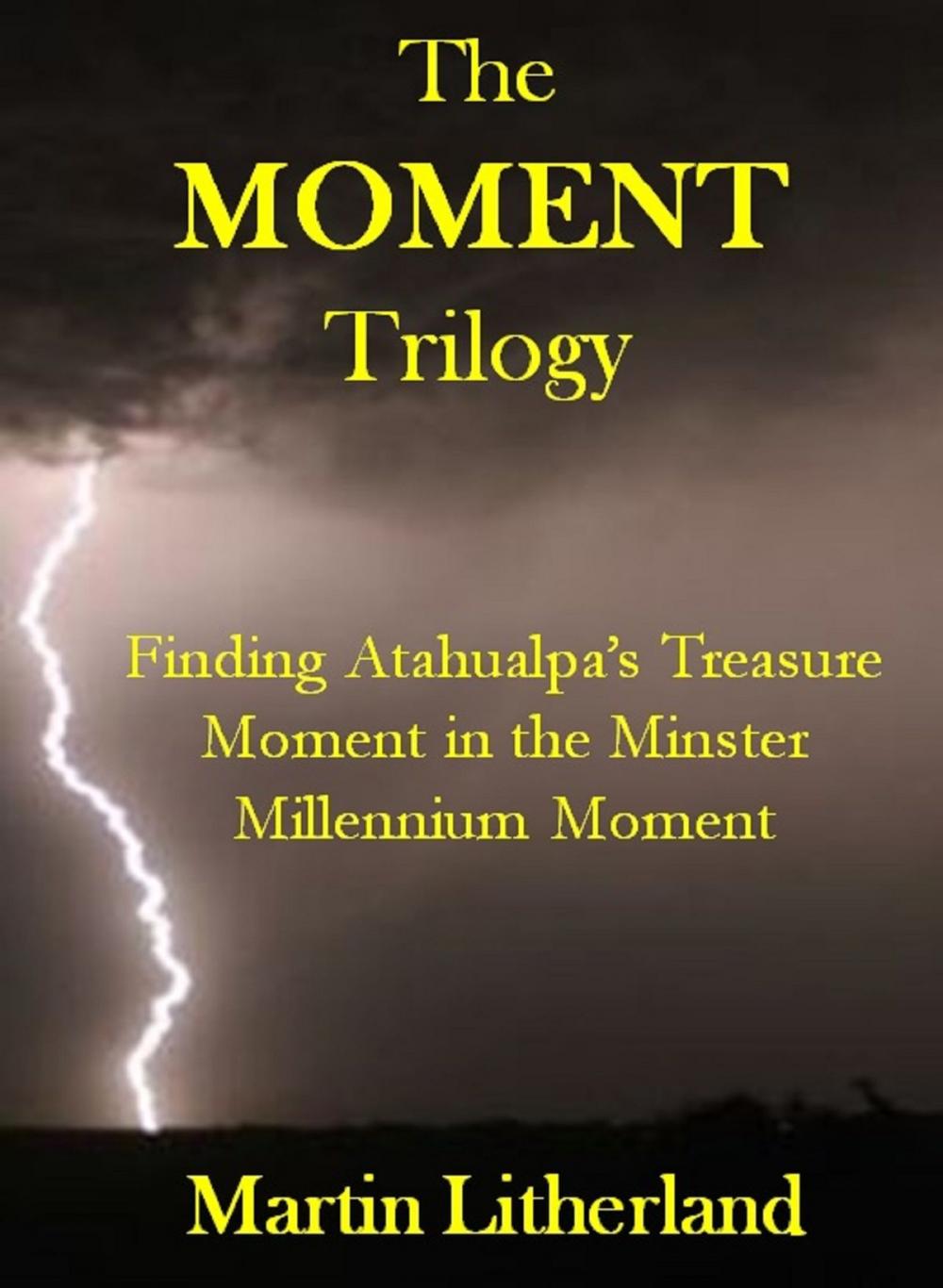 Big bigCover of The Moment Trilogy: Finding Atahualpa's Treasure, Moment in the Minster, Millennium Moment