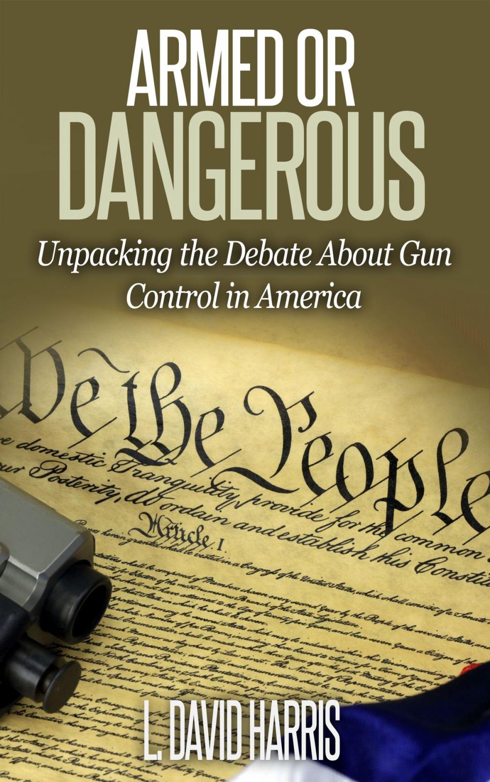 Big bigCover of Armed or Dangerous: Unpacking the Gun Control Debate in America