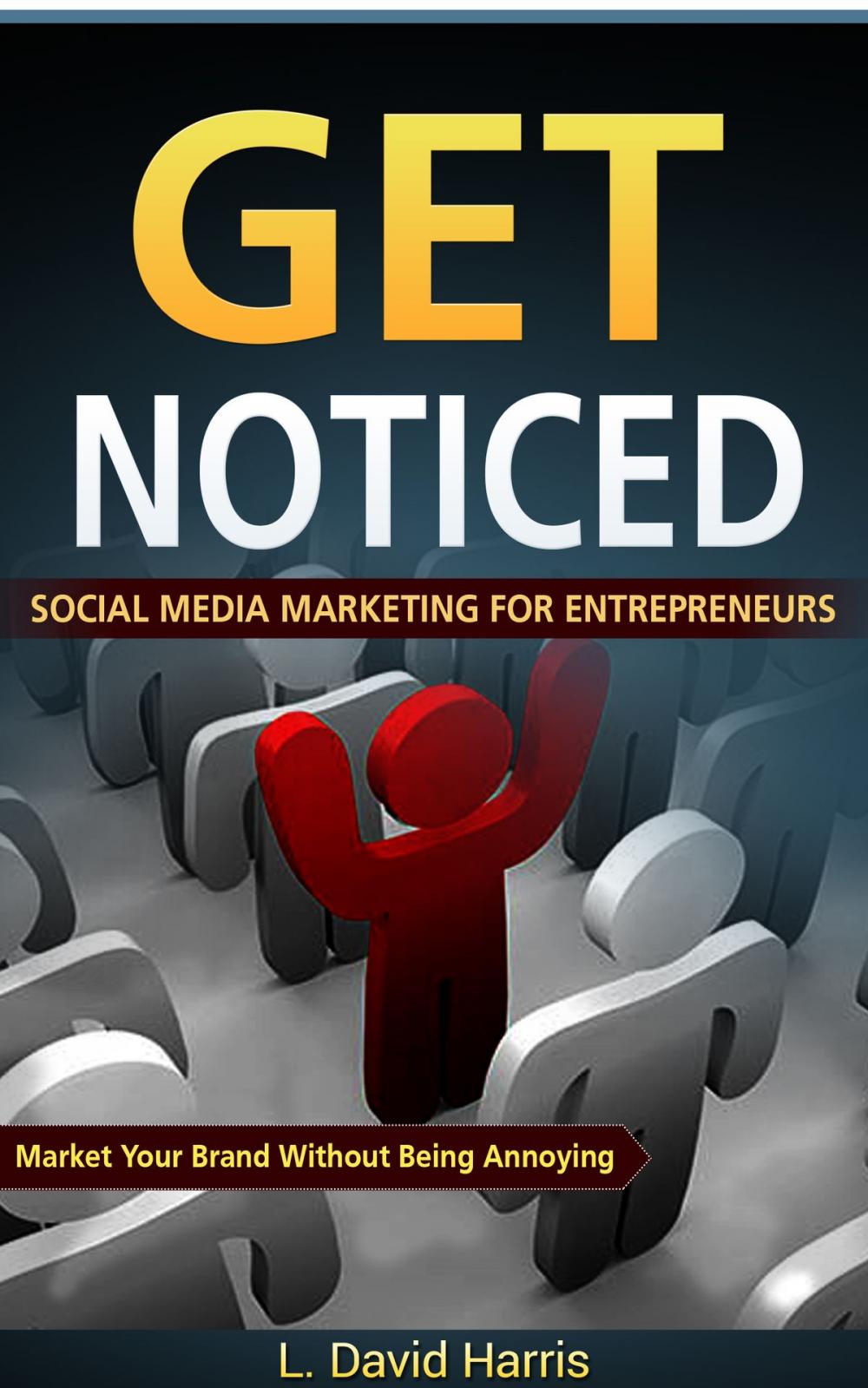 Big bigCover of Get Noticed: Social Media Marketing for Entrepreneurs: Market Your Brand Without Being Annoying