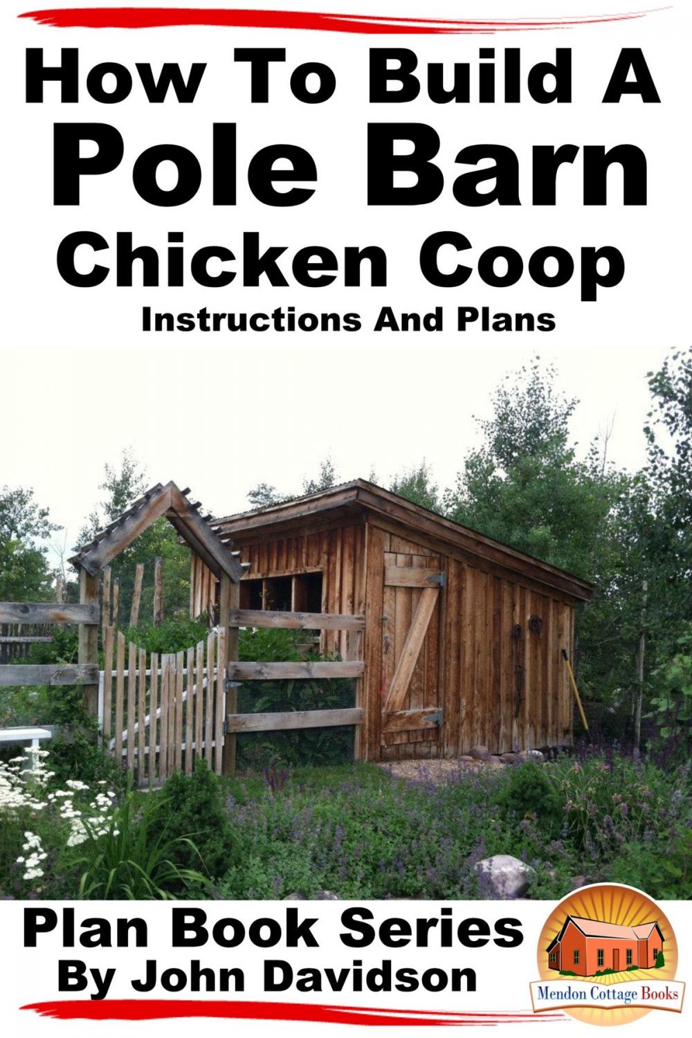 Big bigCover of How to Build a Pole Barn Chicken Coop: Instructions and Plans