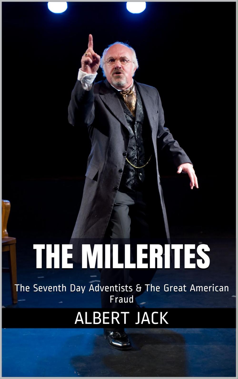 Big bigCover of The Millerites: The Seventh Day Adventists & The Great American Fraud