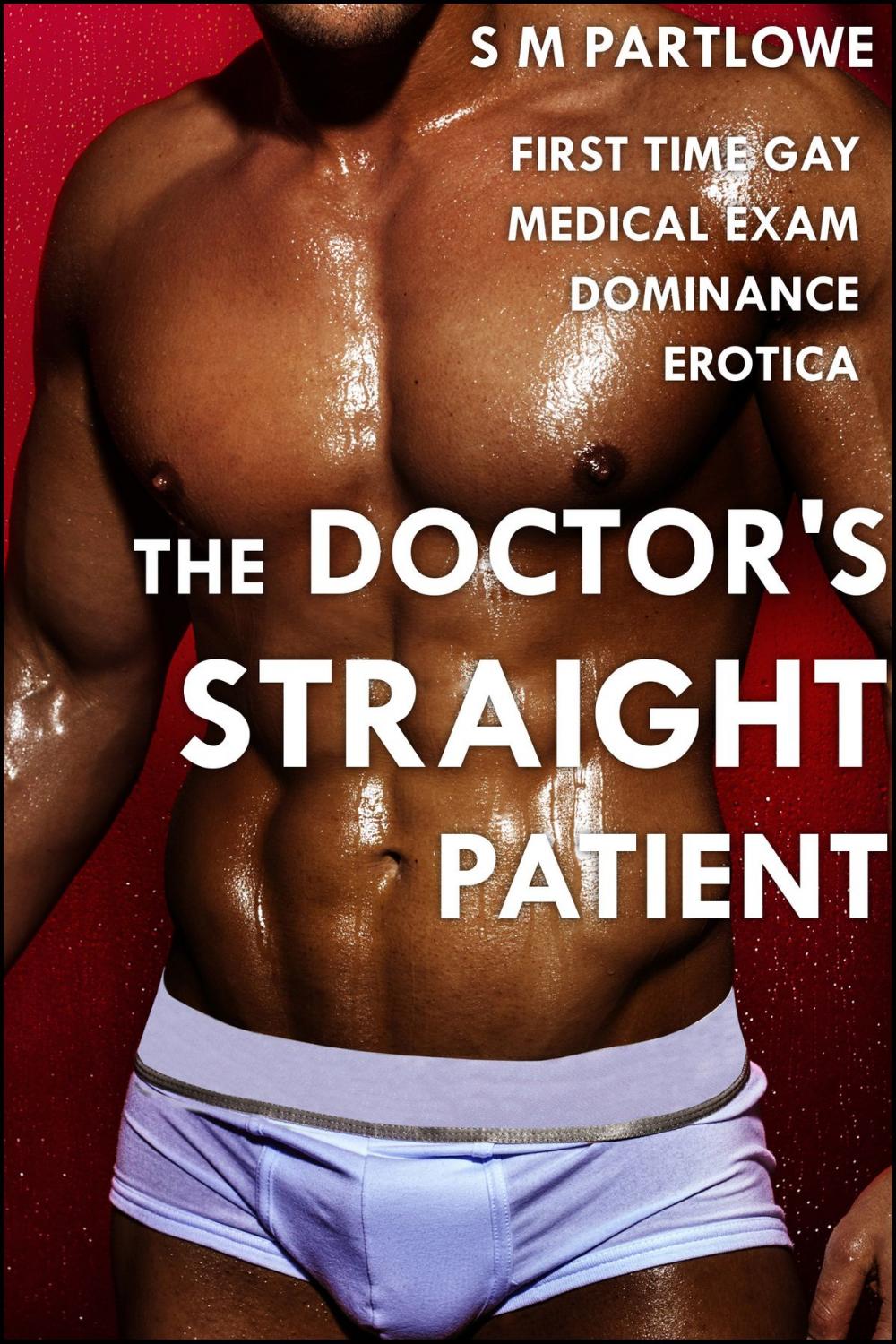 Big bigCover of The Doctor's Straight Patient (First Time Gay Medical Exam Dominance Erotica)