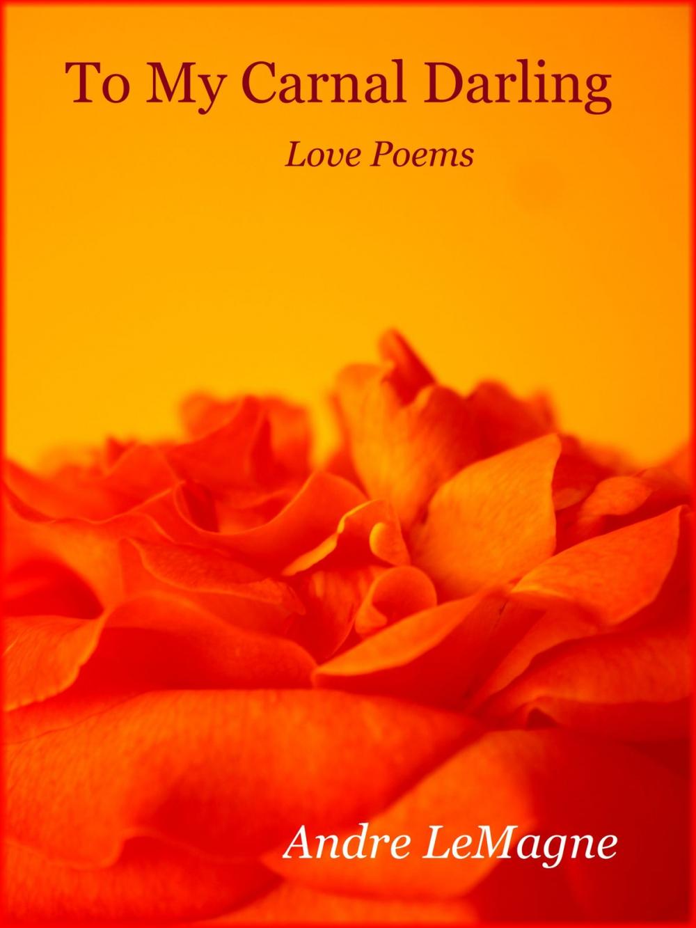 Big bigCover of To My Carnal Darling ~ love poems