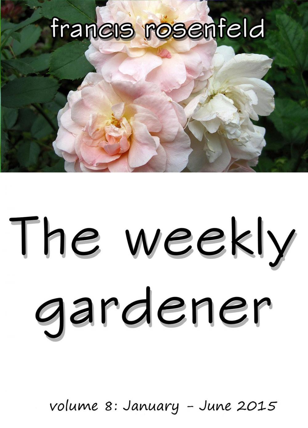 Big bigCover of The Weekly Gardener Volume 8 January-June 2015