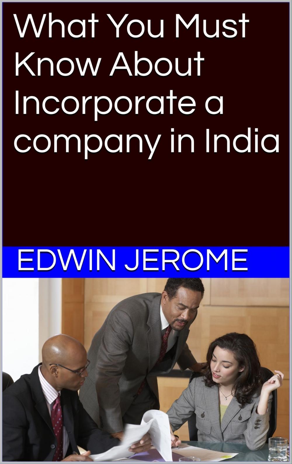 Big bigCover of What You Must Know About Incorporate a Company in India