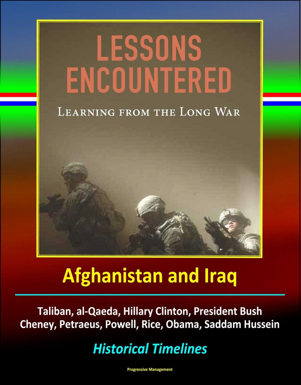 Big bigCover of Lessons Encountered: Learning from the Long War - Afghanistan and Iraq, Taliban, al-Qaeda, Hillary Clinton, President Bush, Cheney, Petraeus, Powell, Rice, Obama, Saddam Hussein, Historical Timelines