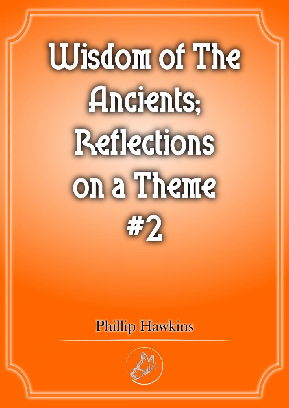 Big bigCover of Wisdom of the Ancients Reflections on a theme #2