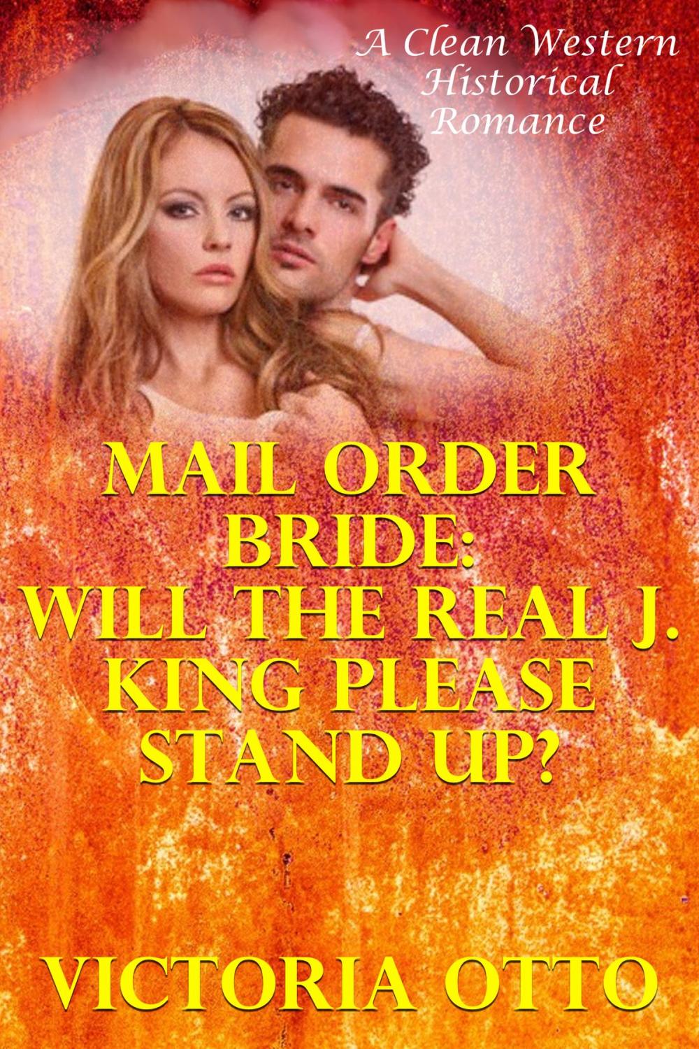 Big bigCover of Mail Order Bride: Will The Real J. King Please Stand Up? (A Clean Western Historical Romance)