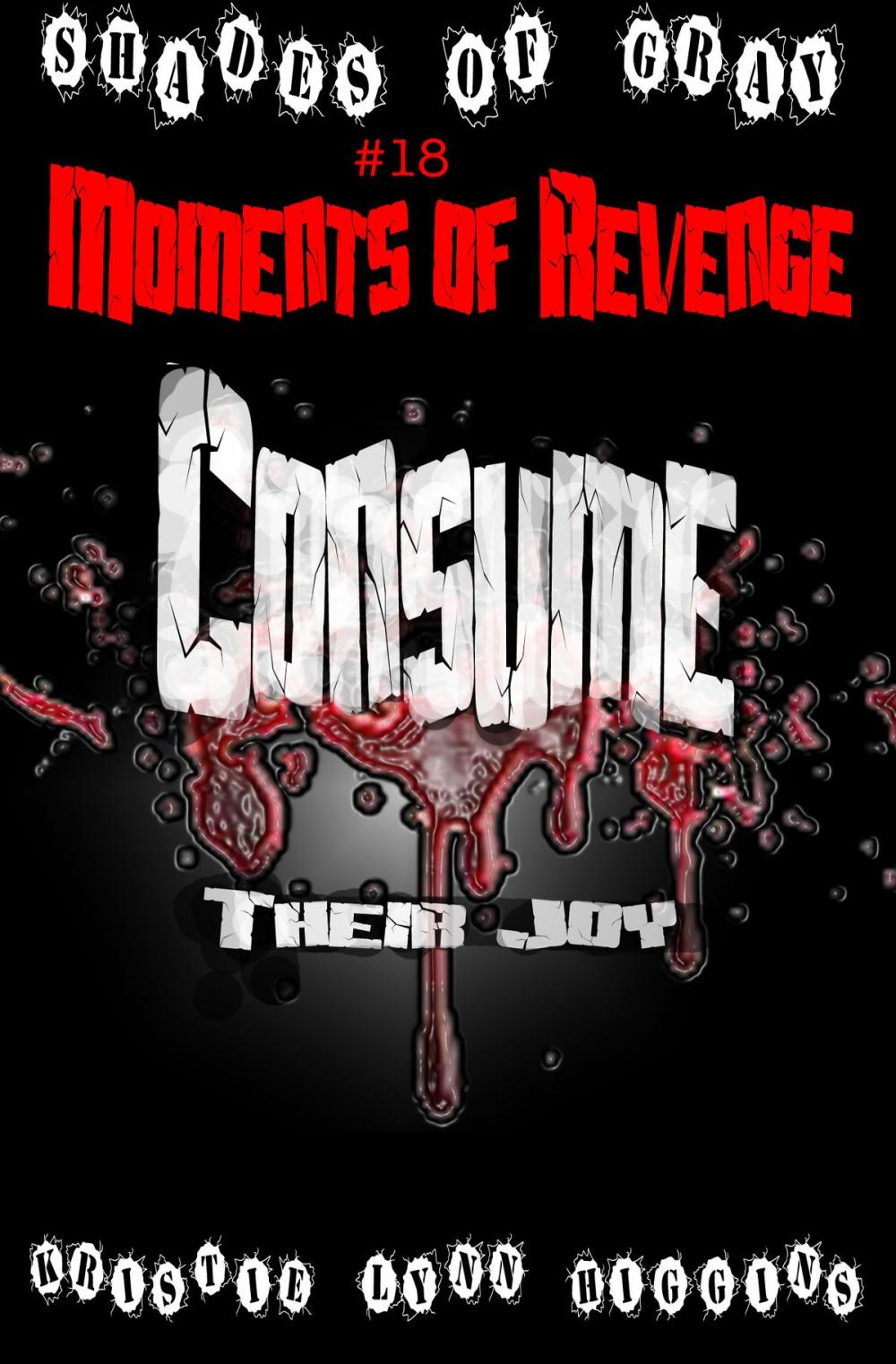 Big bigCover of #18 Shades of Gray: Moments Of Revenge: Consume Their Joy