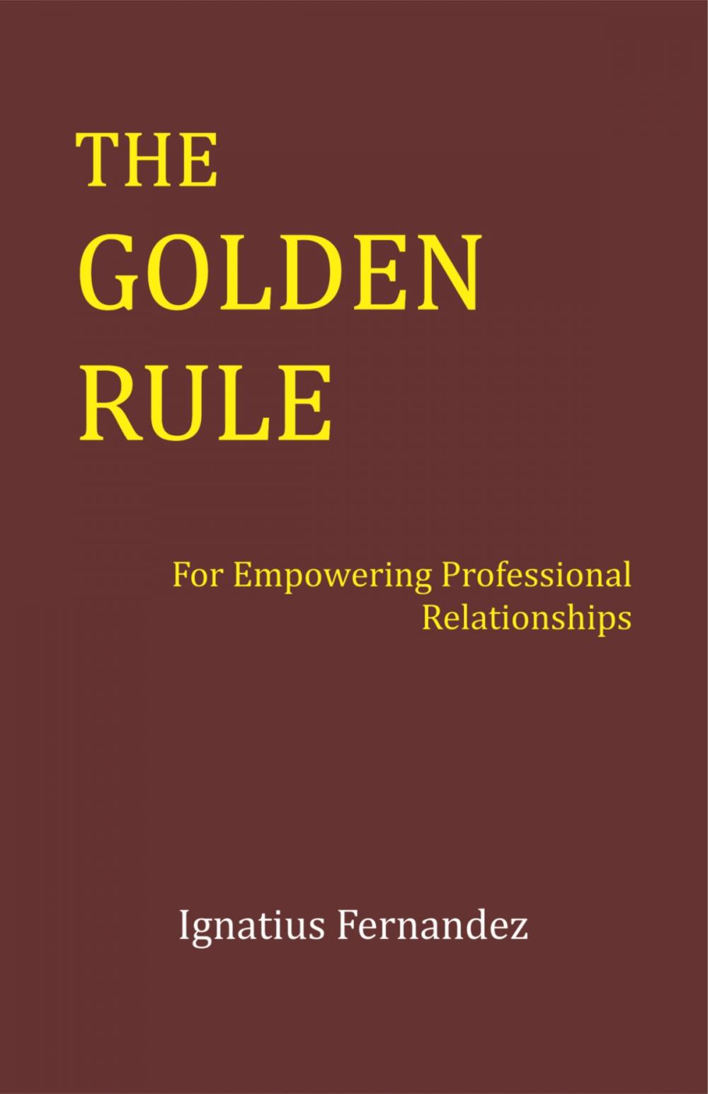 Big bigCover of The Golden Rule: For Empowering Professional Relationships