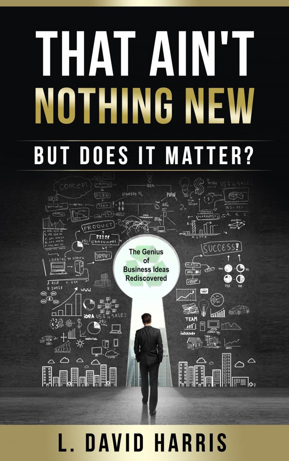 Big bigCover of That Ain't Nothing New (But Does it Matter?) The Genius of Business Ideas Rediscovered