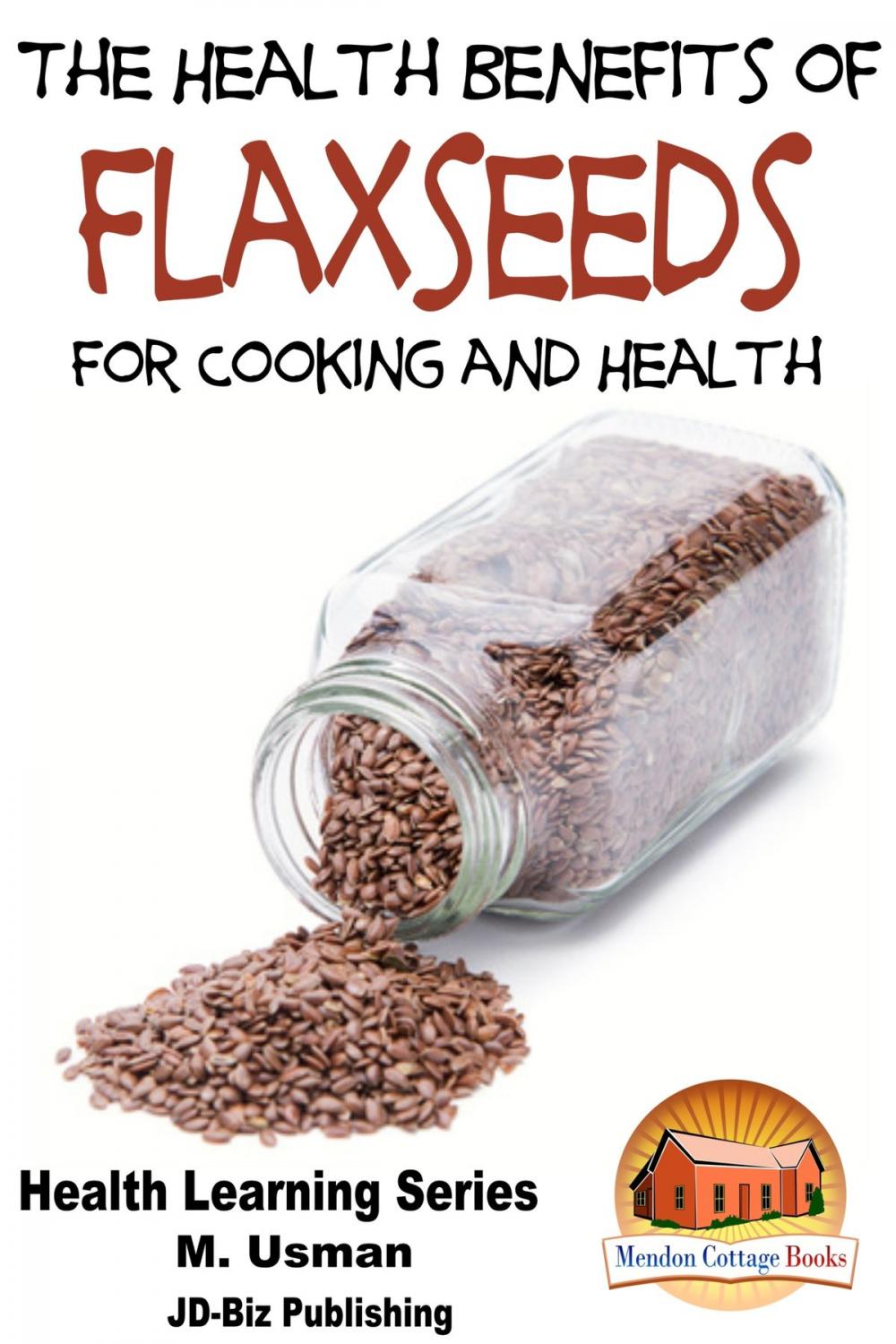 Big bigCover of Health Benefits of Flaxseeds For Cooking and Health